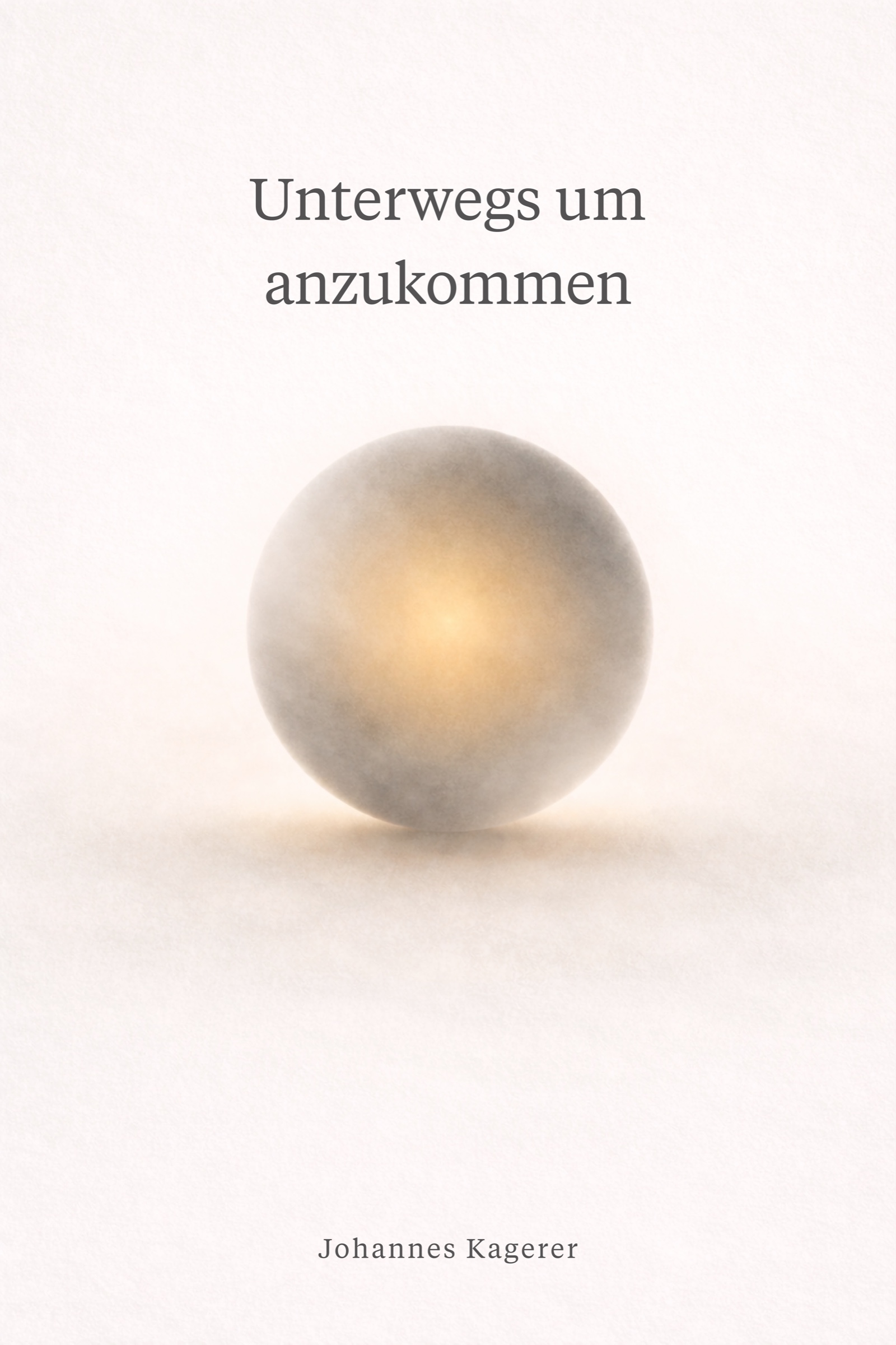 Cover of Unterwegs um anzukommen — a glowing translucent sphere on warm paper